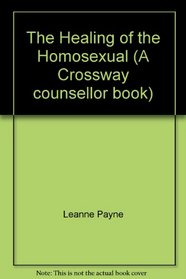 Healing of the Homosexual (A Crossway counsellor book)