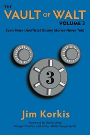 The Vault of Walt: Volume 3: Even More Unofficial Disney Stories Never Told