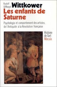 Les Enfants de Saturne: Psychologie & comportement des artistes de l'Antiquit  la Rvolution franaise