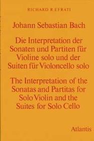 Bach: Interpretation of the Sonatas and Partitas for Solo Violin and Suites for Solo Cello
