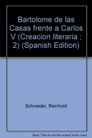 Bartolome de las Casas frente a Carlos V (Creacion literaria ; 2) (Spanish Edition)