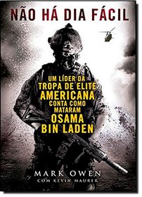 Nao Ha Dia Facil: Um Lider da Tropa de Elite Americana Conta Como Mataram Osama Bin Laden (No Easy Day: The Firsthand Account of the Mission That Killed Osama Bin Laden) - (Em Portugues do Brasil)