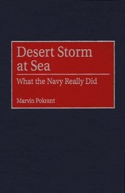 Desert Storm at Sea : What the Navy Really Did (Contributions in Military Studies)