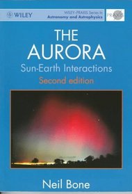 The Aurora: Sun-Earth Interactions (Wiley-Praxis Series in Astronomy & Astrophysics)