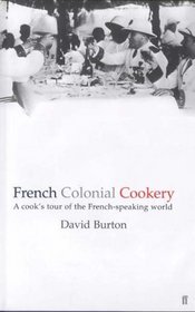 French Colonial Cookery: A Cooks Tour of the French Speaking World