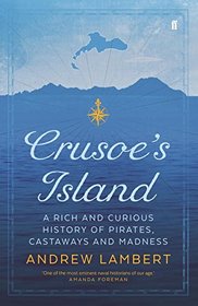 Crusoe's Island: A Rich and Curious History of Pirates, Castaways and Madness