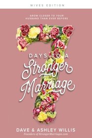 7 Days to a Stronger Marriage: Grow closer to your husband than ever before (7 Day Marriage Challenge) (Volume 1)