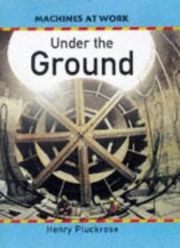 Under the Ground (Machines at Work S.)