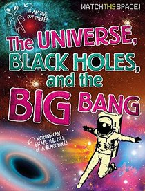 The Universe, Black Holes, and the Big Bang (Watch This Space!)