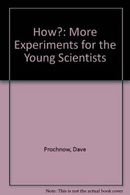 How?: More Experiments for the Young Scientists