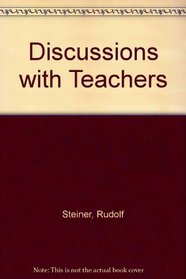 Discussions With Teachers - Fifteen Discussions with the Teachers of the Waldorf School in Stuttgart
