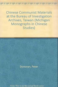 Chinese Communist Materials at the Bureau of Investigation Archives, Taiwan (Michigan Monographs in Chinese Studies)