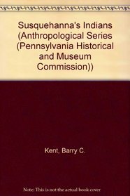 Susquehanna's Indians (Anthropological Series (Pennsylvania Historical and Museum Commission))