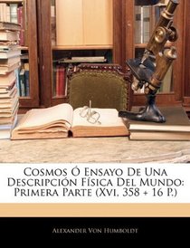 Cosmos  Ensayo De Una Descripcin Fsica Del Mundo: Primera Parte (Xvi, 358 + 16 P.) (Spanish Edition)