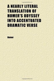 A Nearly Literal Translation of Homer's Odyssey Into Accentuated Dramatic Verse