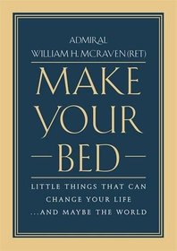 Make Your Bed: Little Things That Can Change Your Life... and Maybe the World