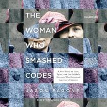 The Woman Who Smashed Codes: A True Story of Love, Spies, and the Unlikely Heroine Who Outwitted America's Enemies (Audio CD) (Unabridged)