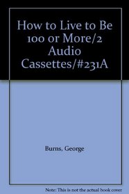How to Live to Be 100 or More/2 Audio Cassettes/#231A