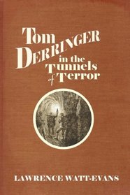Tom Derringer in the Tunnels of Terror (The Adventures of Tom Derringer) (Volume 2)
