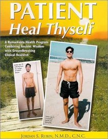 Patient Heal Thyself: A Remarkable Health Program Combining Ancient Wisdom With Groundbreaking Clinical Research