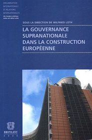 LA GOUVERNANCE SUPRANATIONALE DANS LA CONSTRUCTION EUROPEENNE (Organisation Internationale et Relations Internationales)