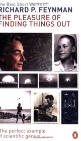 The Pleasure of Finding Things Out: The Best Short Works of Richard Feynman