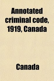 Annotated criminal code, 1919, Canada