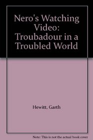 Nero's Watching Video: Troubadour in a Troubled World