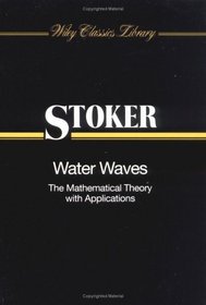 Water Waves: The Mathematical Theory with Applications