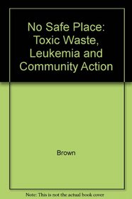 No Safe Place: Toxic Waste, Leukemia, and Community Action