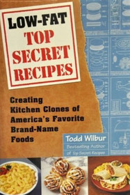 Low-Fat Top Secret Recipes. Creating Kitchen Clones of America's Favorite Brand-Name Foods