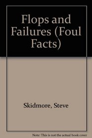 Flops and Failures (Foul Facts)