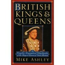 British kings & queens: The complete biographical encyclopedia of the kings & queens of Great Britain