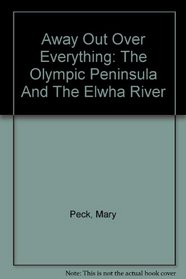 Away Out Over Everything: The Olympic Peninsula And The Elwha River