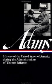 History of the United States of America During the Administrations of Thomas Jefferson (Library of America)