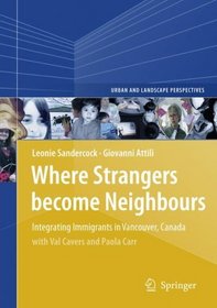 Where Strangers Become Neighbours: Integrating Immigrants in Vancouver, Canada (Urban and Landscape Perspectives)