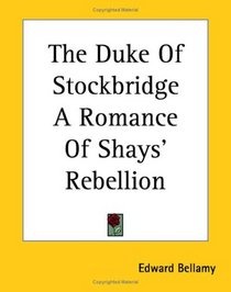 The Duke of Stockbridge a Romance of Shays' Rebellion