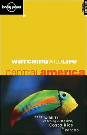 Lonely Planet Watching Wildlife Central America (Lonely Planet Watching Wildlife Central America)