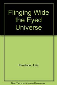 Flinging Wide the Eyed Universe: Poems