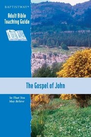 The Gospel of John: So That You May Believe (Adult Bible Teaching Guide)