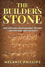 The Builder?s Stone: How Jews and Christians Built the West?and Why Only They Can Save It