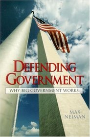 Defending Government: Why Big Government Works