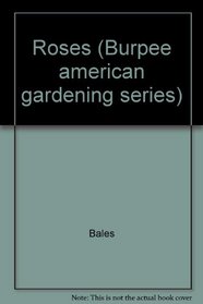 Roses (Burpee American Gardening Series)