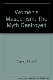 Women's Masochism: The Myth Destroyed