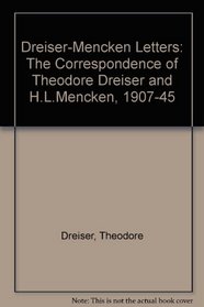 Dreiser-Mencken Letters: The Correspondence of Theodore Dreiser & H.L. Mencken, 1907-1945