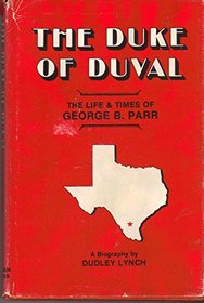 The Duke of Duval - The Life & Times of George B. Parr