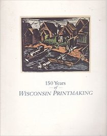 150 Years of Wisconsin Printmaking