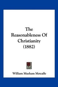 The Reasonableness Of Christianity (1882)