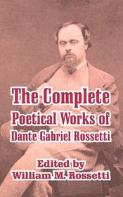 The Complete Poetical Works of Dante Gabriel Rossetti