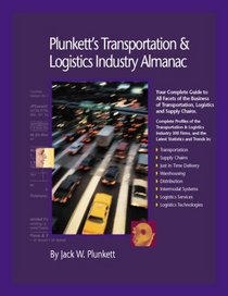 Plunkett's Transportation, Supply Chain & Logistics Industry Almanac 2006: The Only Comprehensive Guide to the Business of Transportation, Supply Chain, and Logistics